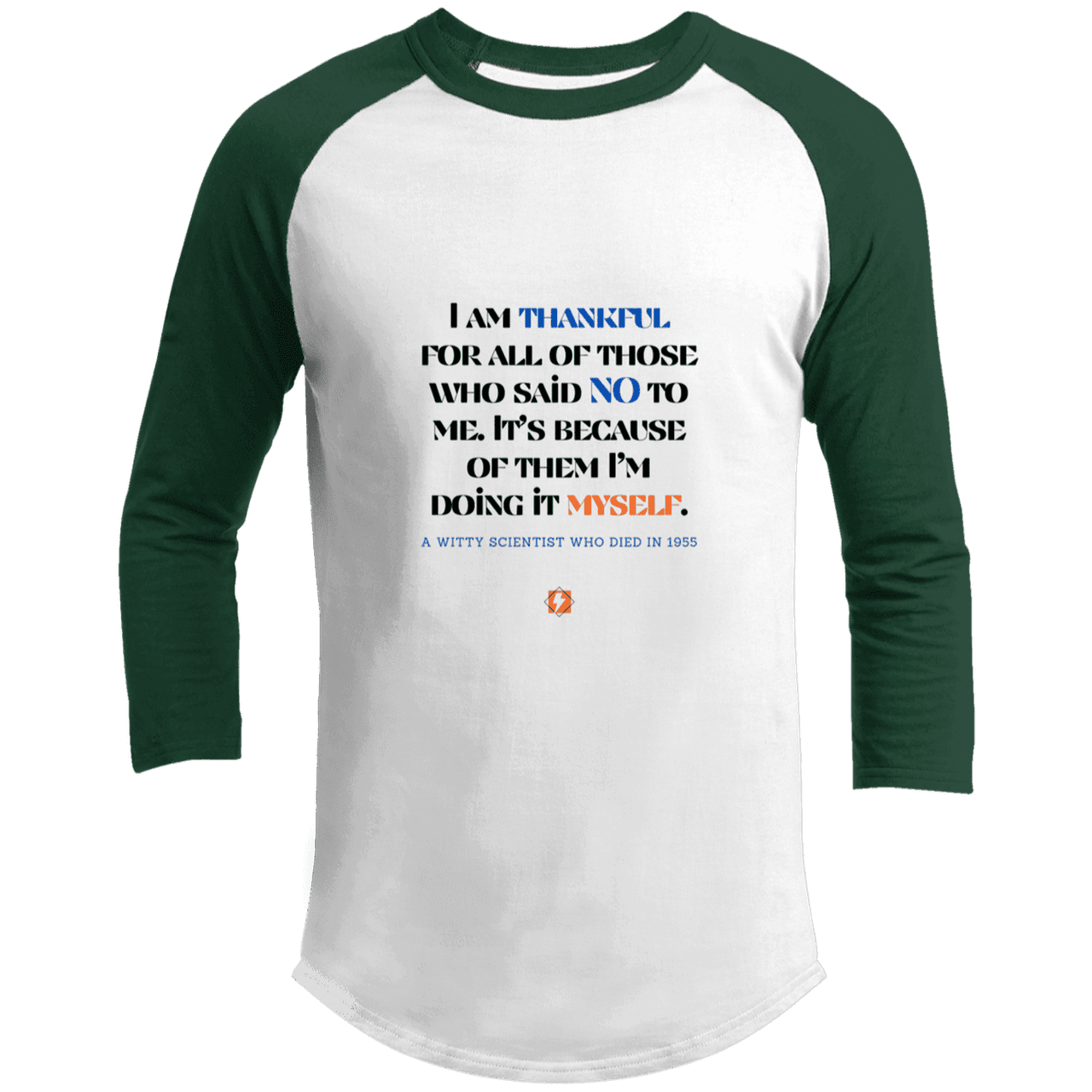 Men's 3/4 Sleeve Raglan T200 with inspiring Einstein quote: E102 - I am thankful for all of those who said NO to me - Color: White/Forest