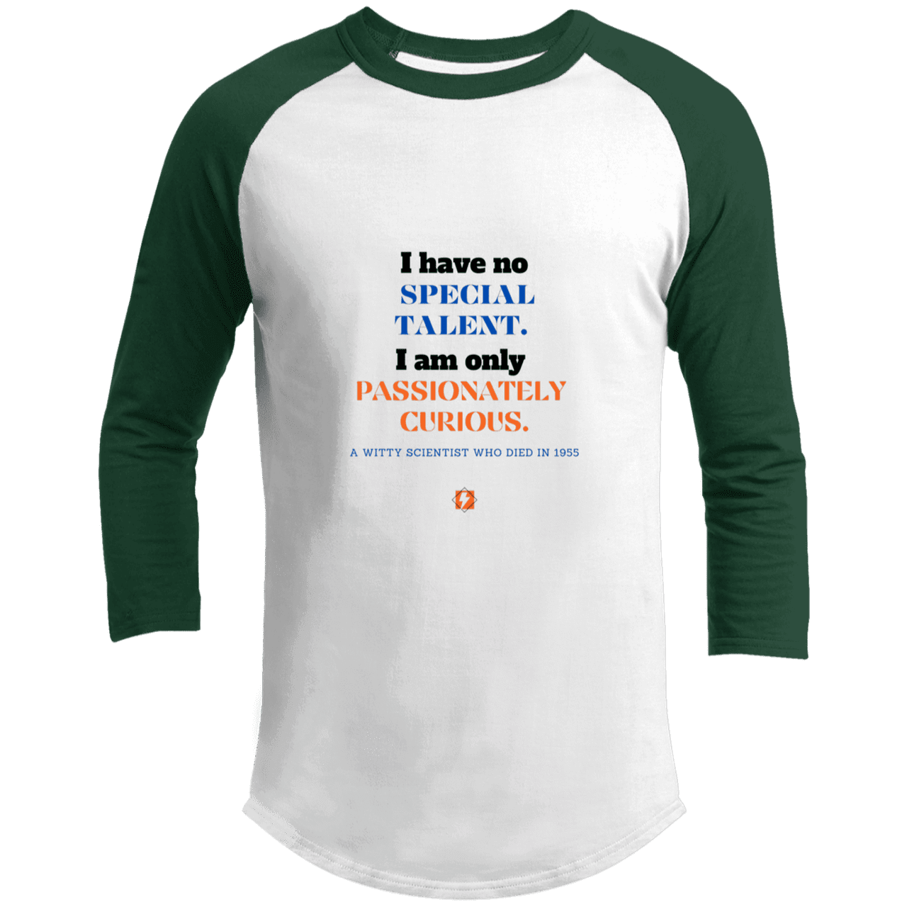 Men's 3/4 Sleeve Raglan T200 with inspiring Einstein quote: E105 - I am only passionately curious - Color: White/Forest