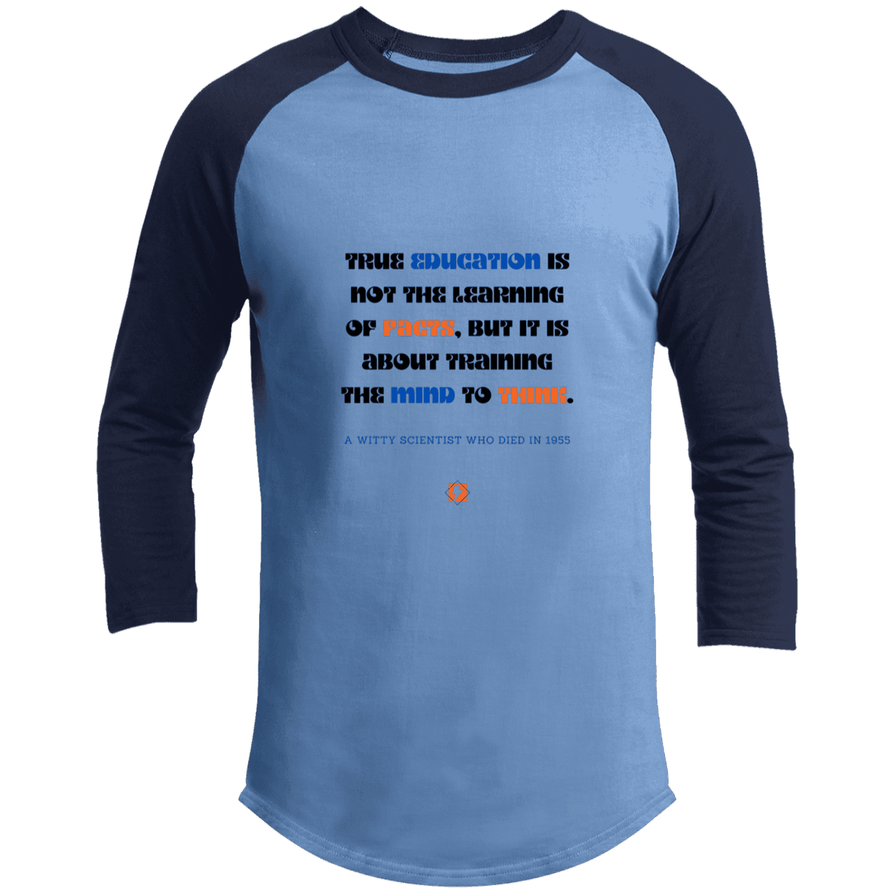 Men's 3/4 Sleeve Raglan T200 with inspiring Einstein quote: E107 - True education is about learning to think - Color: Carolina Blue/Navy