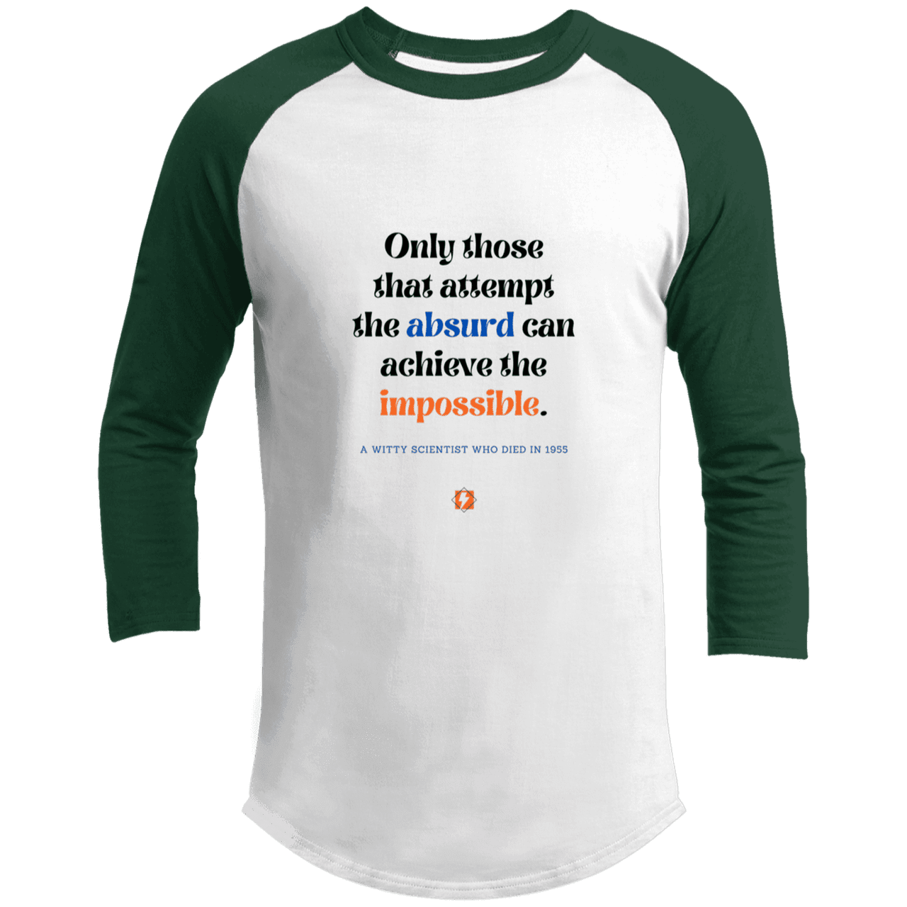 Men's 3/4 Sleeve Raglan T200 with inspiring Einstein quote: E116 - Attempt the absurd to achieve the impossible - Color: White/Forest