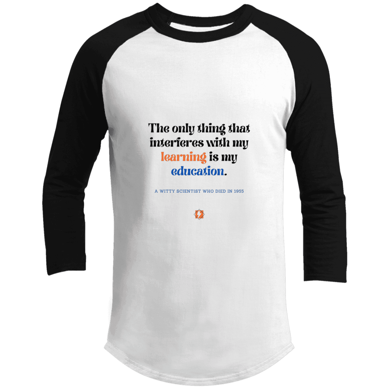 Men's 3/4 Sleeve Raglan T200 with inspiring Einstein quote: E120 - Don't let education interfere with your learning - Color: White/Black