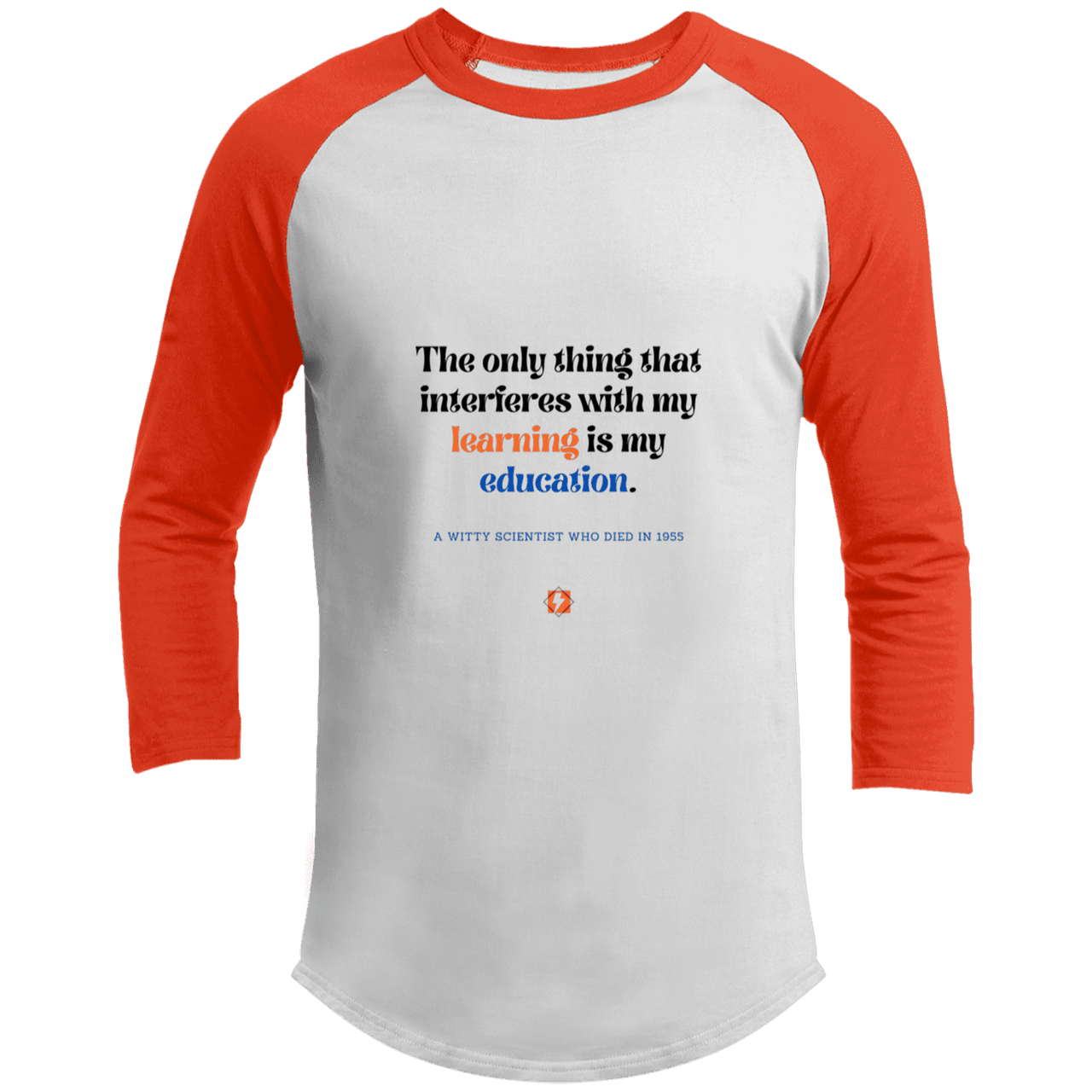 Men's 3/4 Sleeve Raglan T200 with inspiring Einstein quote: E120 - Don't let education interfere with your learning - Color: White/Deep Orange