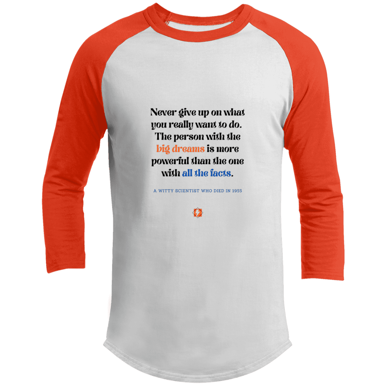 Men's 3/4 Sleeve Raglan T200 with inspiring Einstein quote: E125 - Big dreams trump knowledge and facts - Color: White/Deep Orange