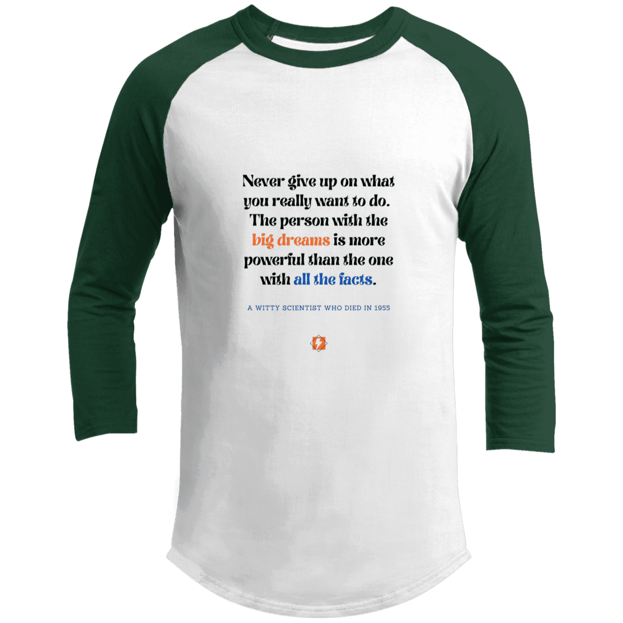 Men's 3/4 Sleeve Raglan T200 with inspiring Einstein quote: E125 - Big dreams trump knowledge and facts - Color: White/Forest