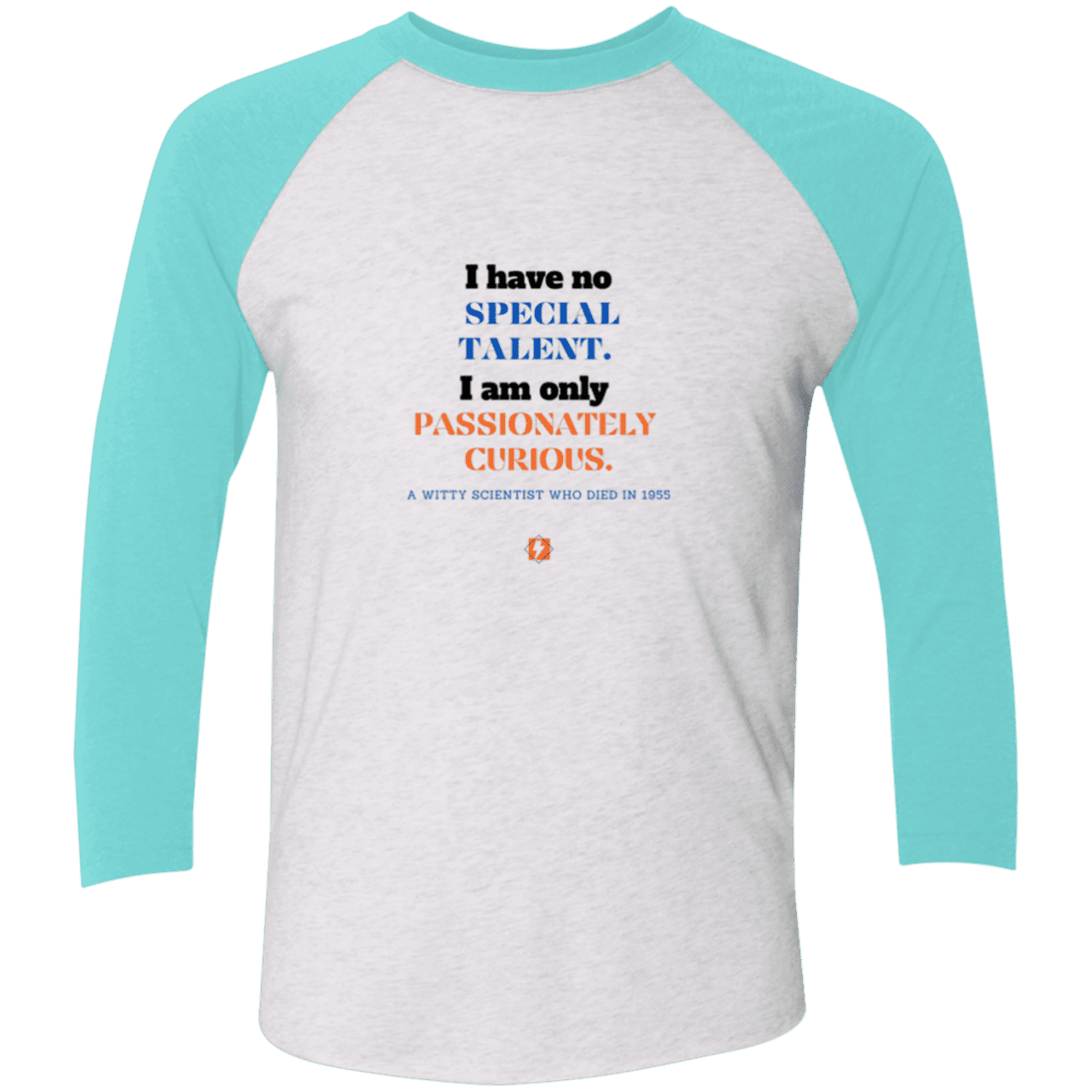 Men's 3/4 Sleeve Raglan Tri-Blend NL6051 with inspiring Einstein quote: E105 - I am only passionately curious - Color: Heather White/Tahiti Blue