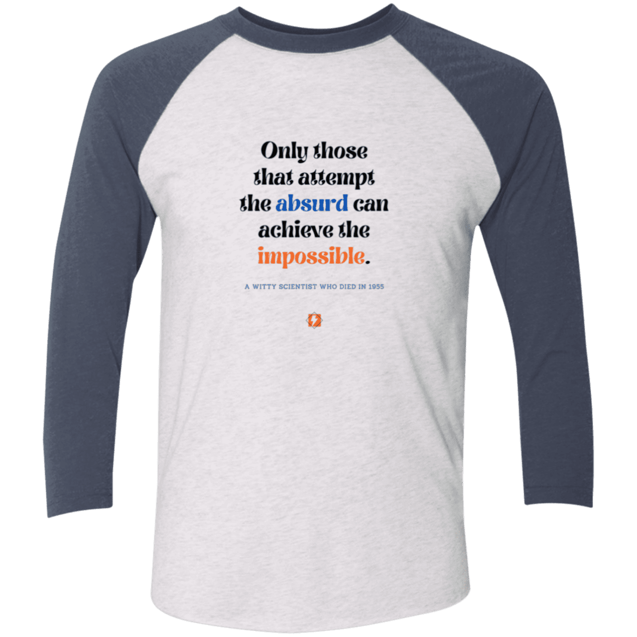 Men's 3/4 Sleeve Raglan Tri-Blend NL6051 with inspiring Einstein quote: E116 - Attempt the absurd to achieve the impossible - Color: Heather White/Indigo