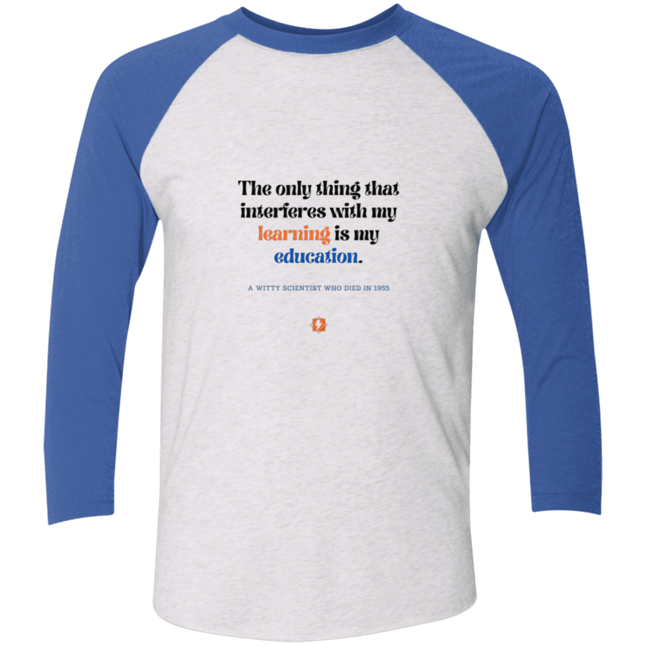 Men's 3/4 Sleeve Raglan Tri-Blend NL6051 with inspiring Einstein quote: E120 - Don't let education interfere with your learning - Color: Heather White/Vintage Royal