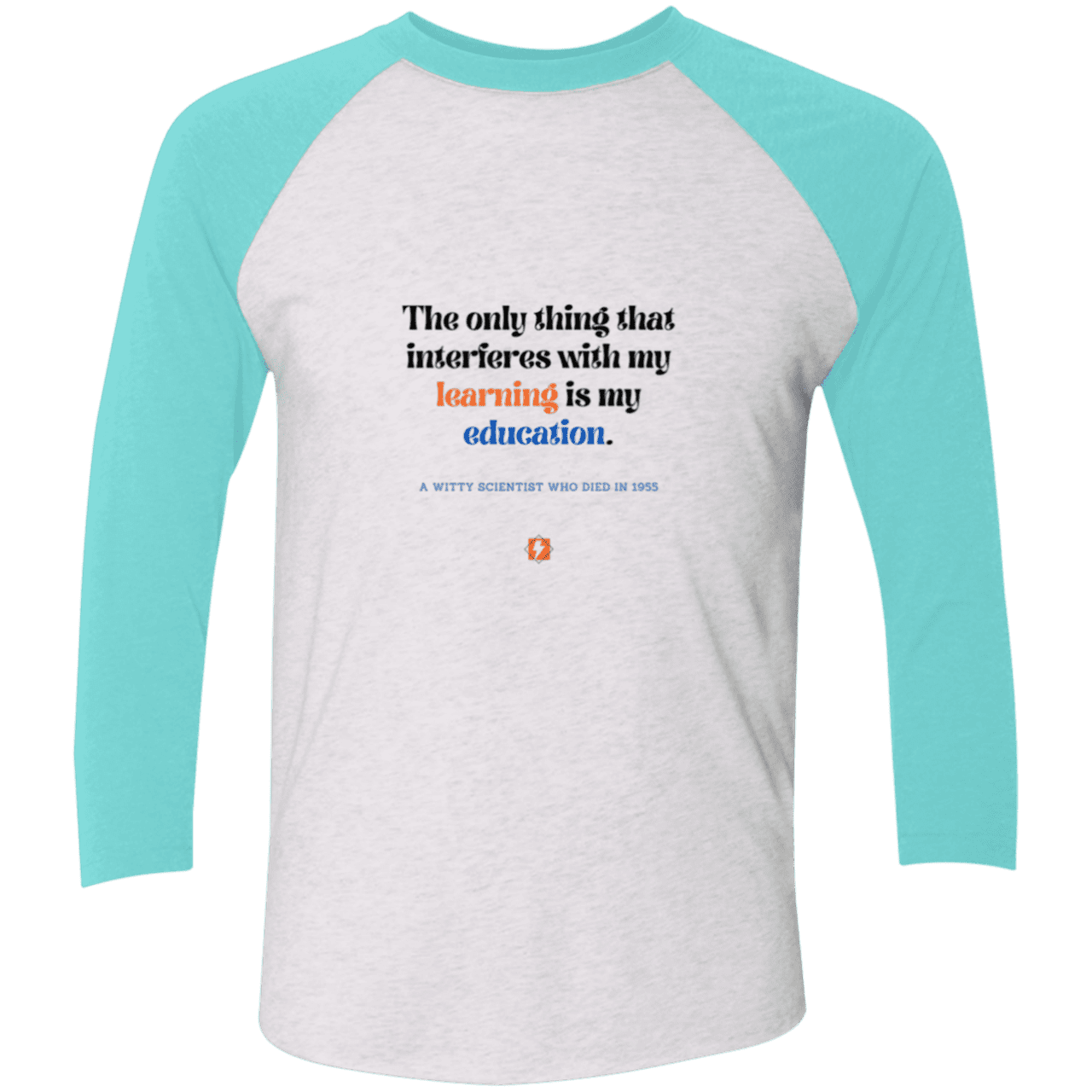 Men's 3/4 Sleeve Raglan Tri-Blend NL6051 with inspiring Einstein quote: E120 - Don't let education interfere with your learning - Color: Heather White/Tahiti Blue