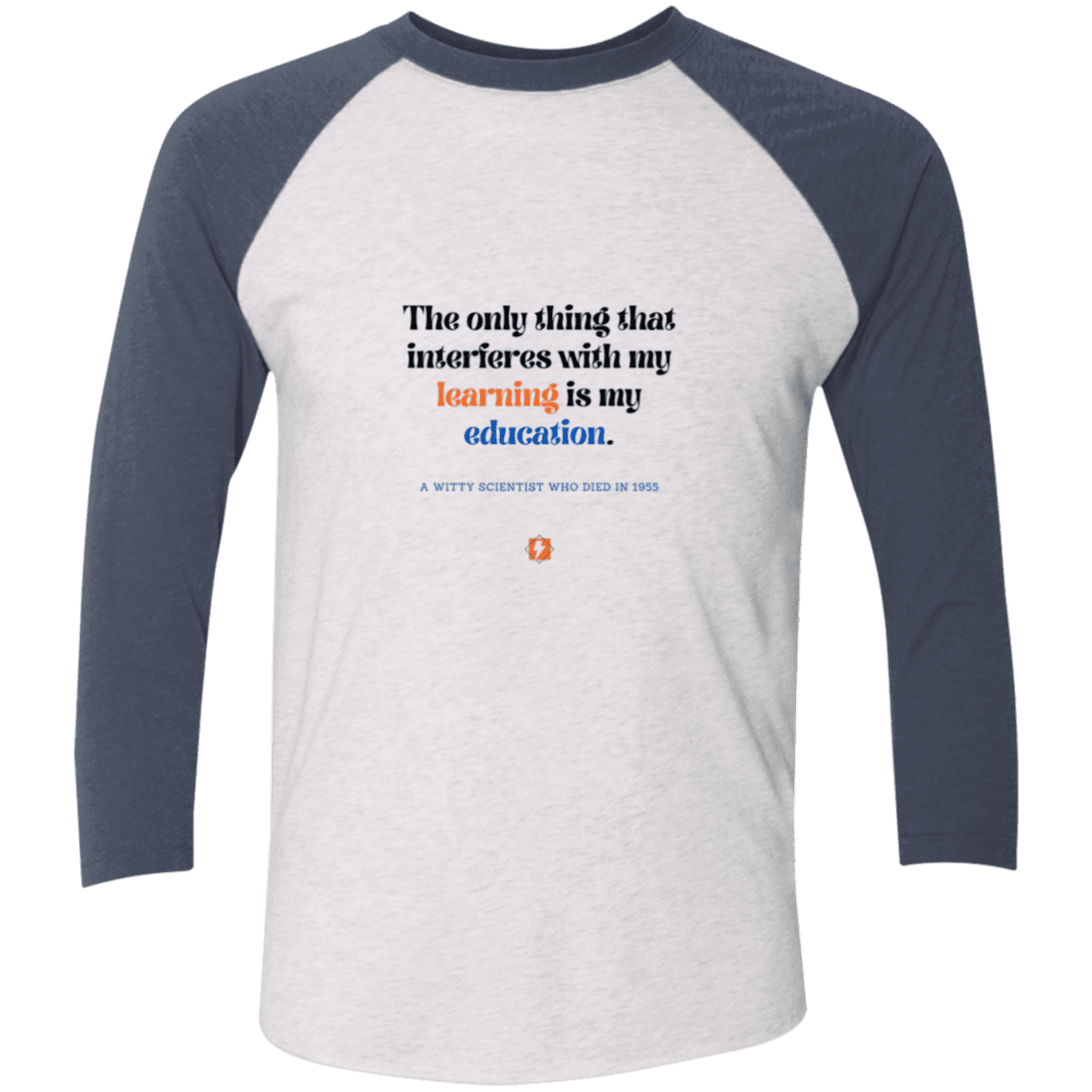 Men's 3/4 Sleeve Raglan Tri-Blend NL6051 with inspiring Einstein quote: E120 - Don't let education interfere with your learning - Color: Heather White/Indigo