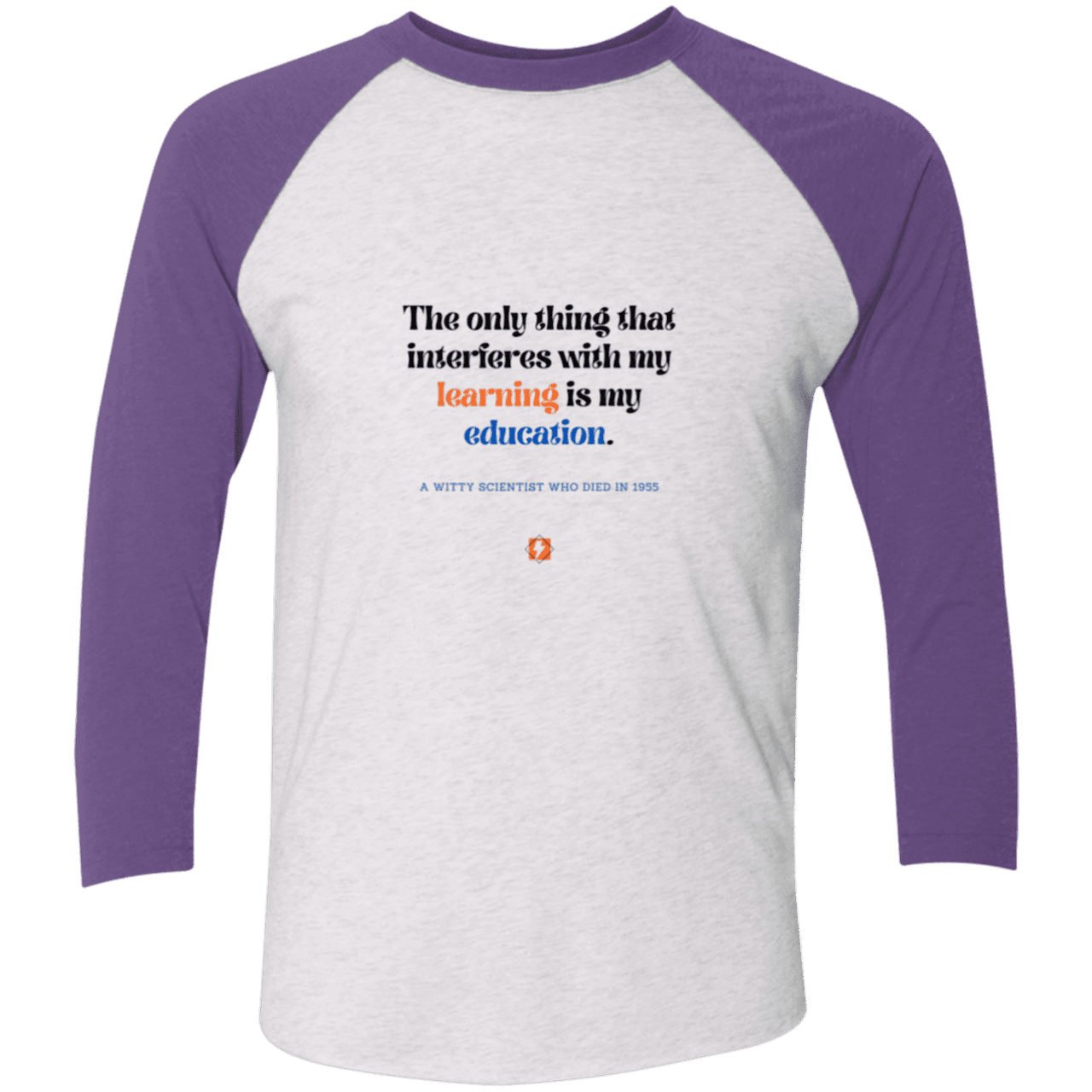 Men's 3/4 Sleeve Raglan Tri-Blend NL6051 with inspiring Einstein quote: E120 - Don't let education interfere with your learning - Color: Heather White/Purple Rush