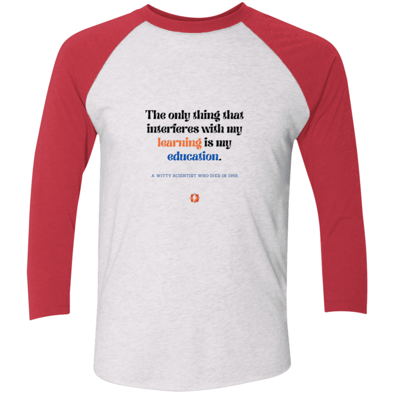 Men's 3/4 Sleeve Raglan Tri-Blend NL6051 with inspiring Einstein quote: E120 - Don't let education interfere with your learning - Color: Heather White/Vintage Red