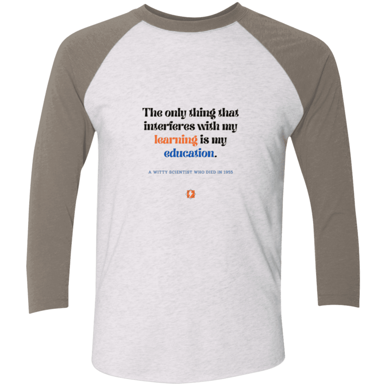 Men's 3/4 Sleeve Raglan Tri-Blend NL6051 with inspiring Einstein quote: E120 - Don't let education interfere with your learning - Color: Heather White/Vintage Grey