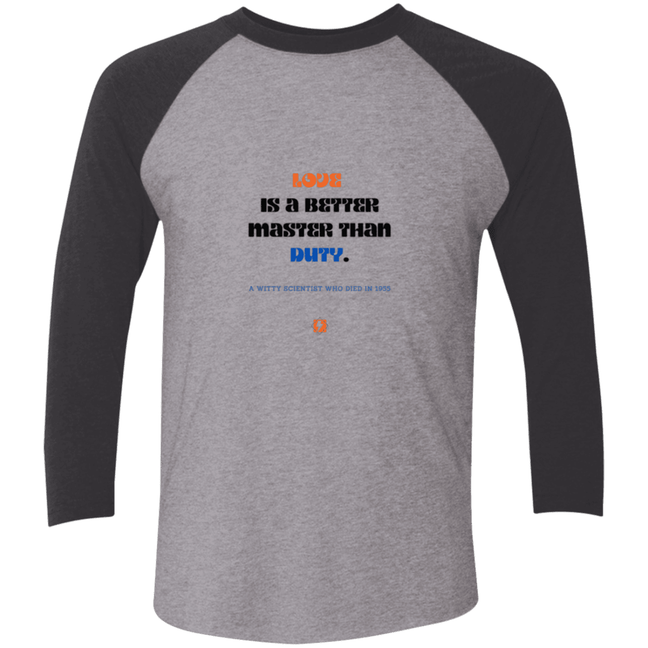 Men's 3/4 Sleeve Raglan Tri-Blend NL6051 with inspiring Einstein quote: E126 - Love is a better master than duty - Color: Premium Heather/Vintage Black