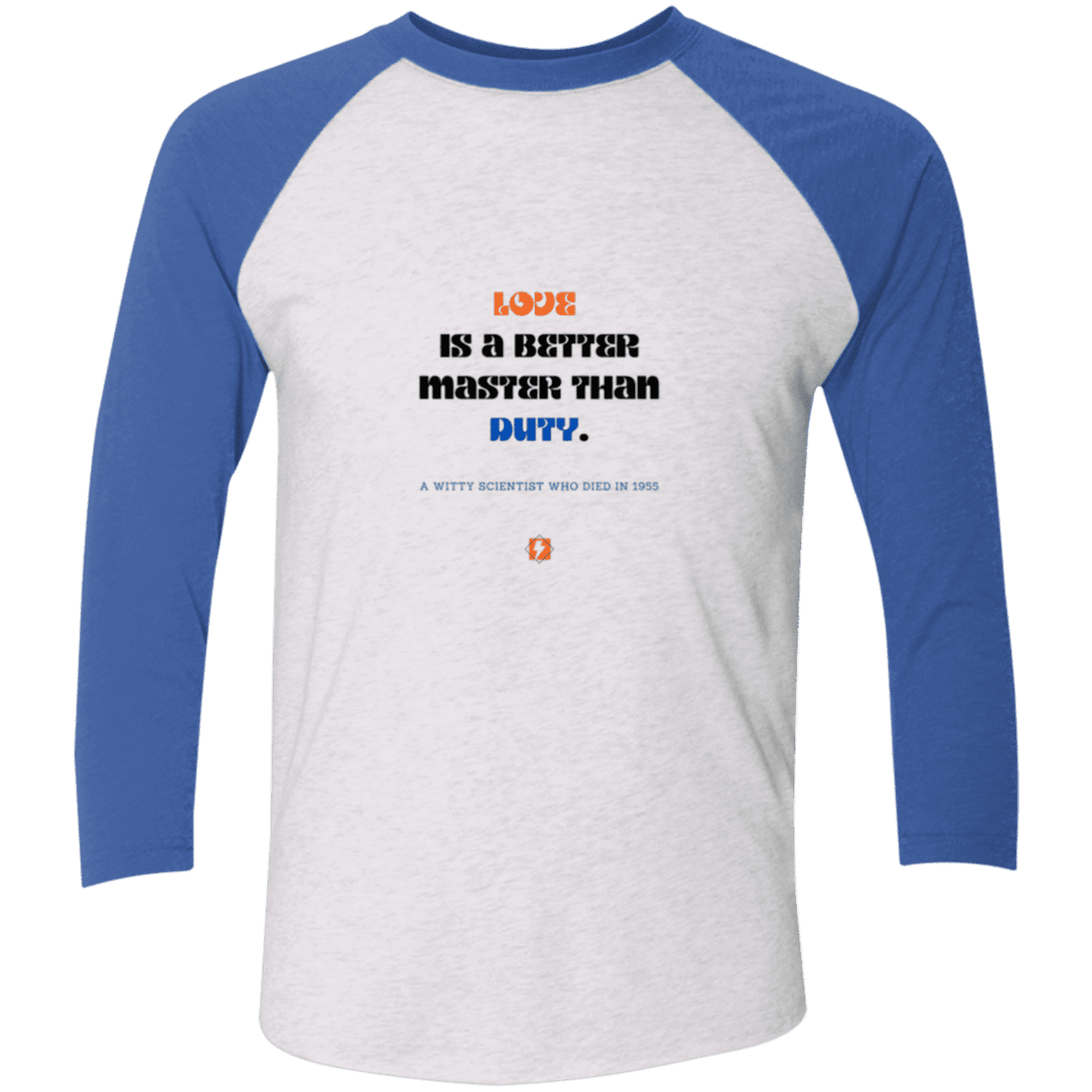 Men's 3/4 Sleeve Raglan Tri-Blend NL6051 with inspiring Einstein quote: E126 - Love is a better master than duty - Color: Heather White/Vintage Royal