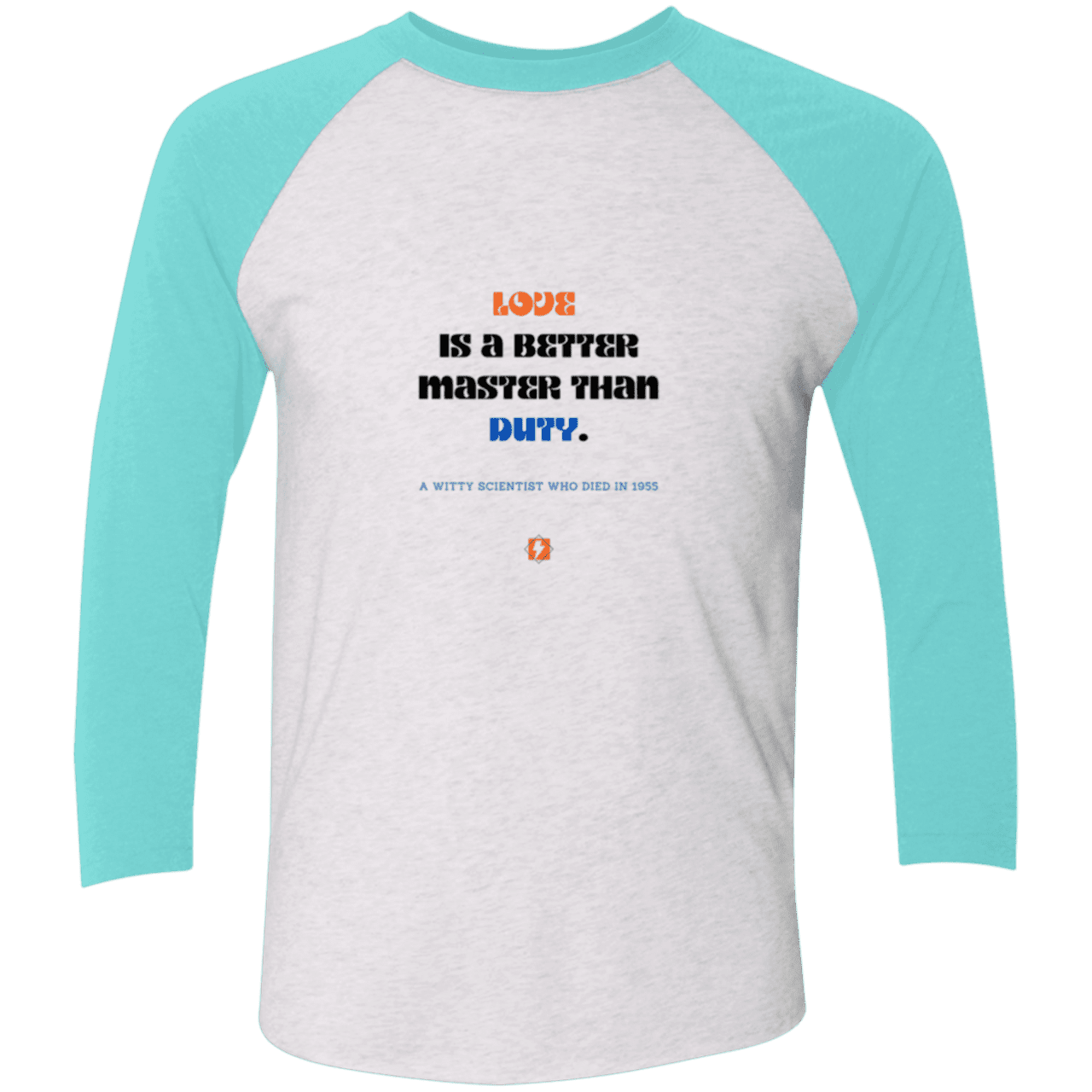 Men's 3/4 Sleeve Raglan Tri-Blend NL6051 with inspiring Einstein quote: E126 - Love is a better master than duty - Color: Heather White/Tahiti Blue