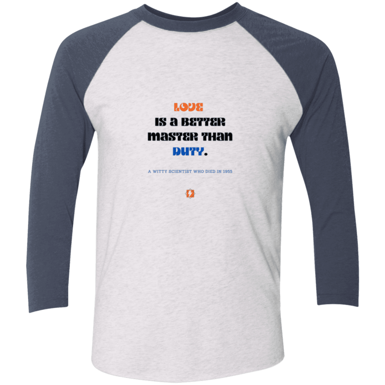 Men's 3/4 Sleeve Raglan Tri-Blend NL6051 with inspiring Einstein quote: E126 - Love is a better master than duty - Color: Heather White/Indigo