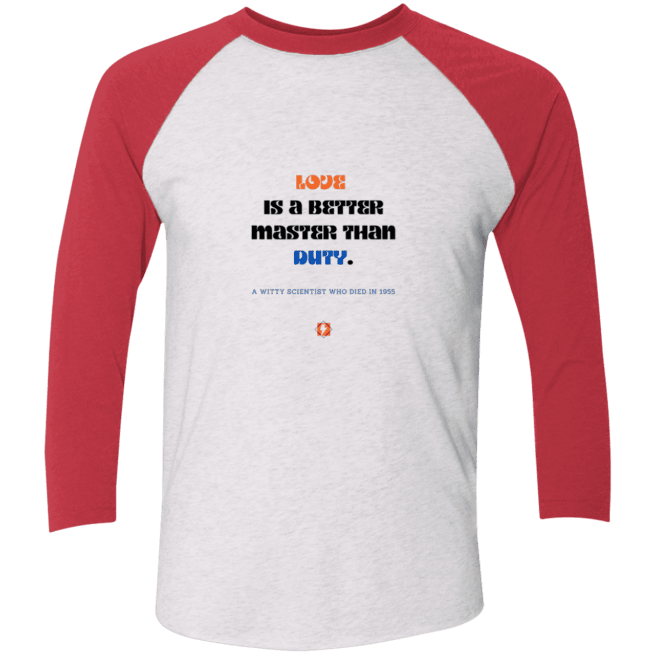 Men's 3/4 Sleeve Raglan Tri-Blend NL6051 with inspiring Einstein quote: E126 - Love is a better master than duty - Color: Heather White/Vintage Red