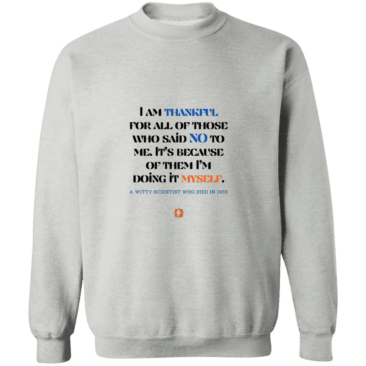 Men's Crewneck Pullover Sweatshirt G180 with inspiring Einstein quote: E102 - I am thankful for all of those who said NO to me - Color: Sport Grey