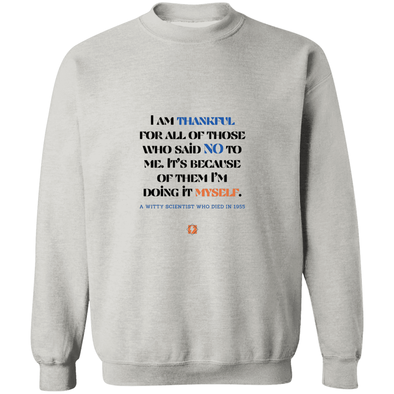 Men's Crewneck Pullover Sweatshirt G180 with inspiring Einstein quote: E102 - I am thankful for all of those who said NO to me - Color: Ash