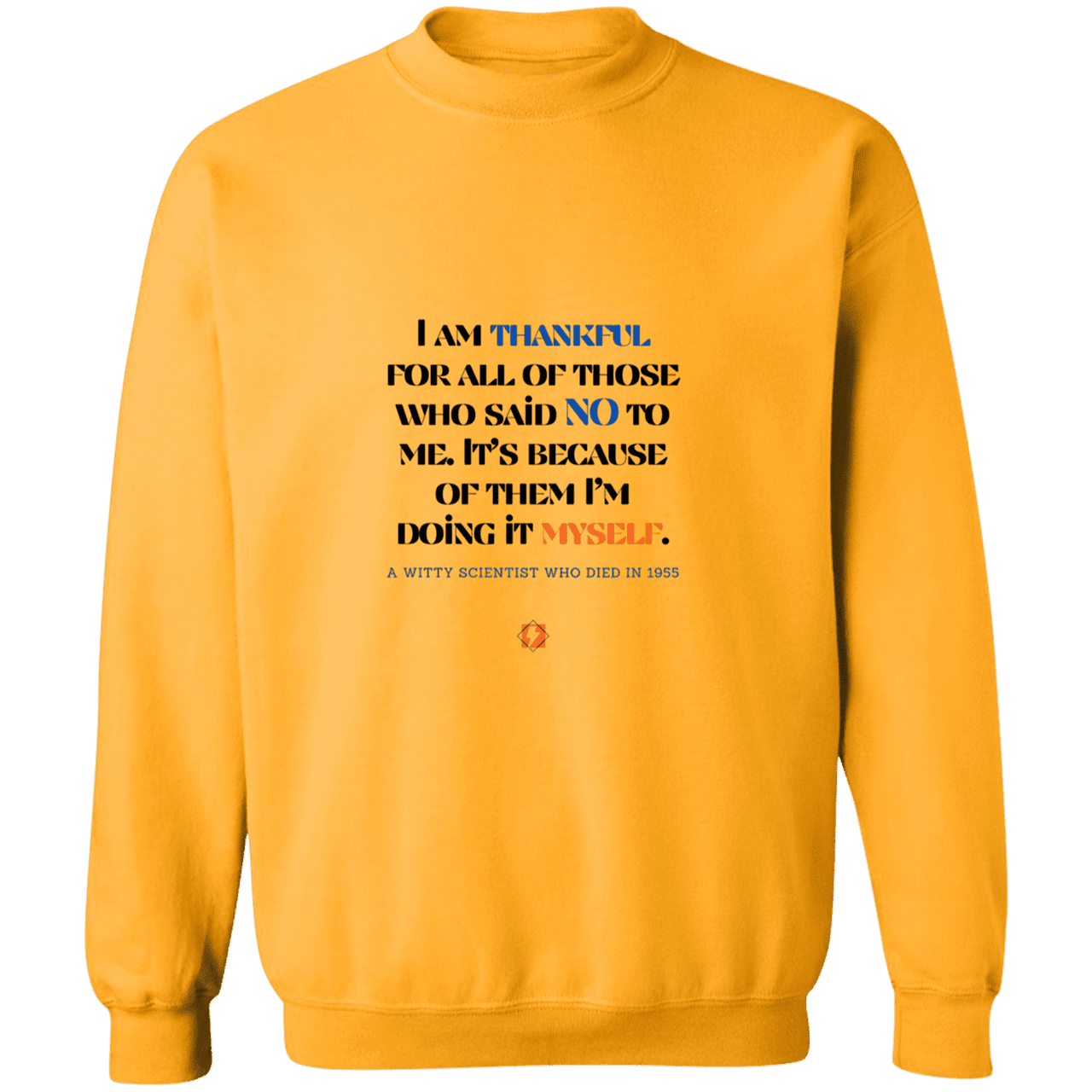 Men's Crewneck Pullover Sweatshirt G180 with inspiring Einstein quote: E102 - I am thankful for all of those who said NO to me - Color: Gold