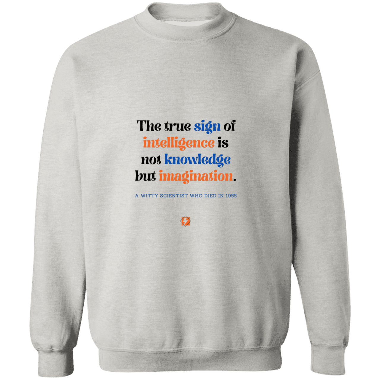 Men's Crewneck Pullover Sweatshirt G180 with inspiring Einstein quote: E106 - True sign of intelligence is imagination - Color: Ash