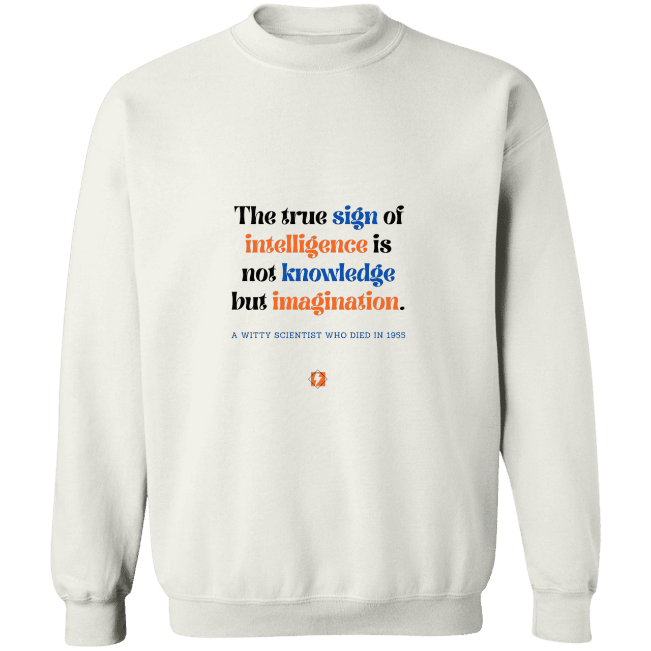 Men's Crewneck Pullover Sweatshirt G180 with inspiring Einstein quote: E106 - True sign of intelligence is imagination - Color: White