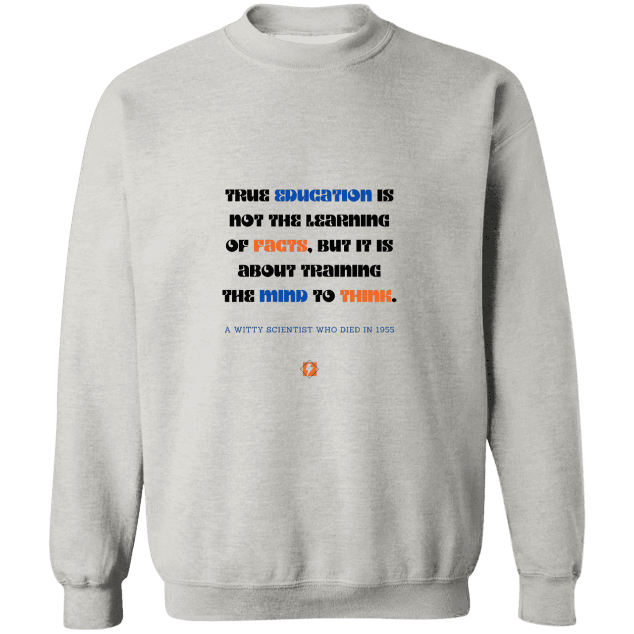 Men's Crewneck Pullover Sweatshirt G180 with inspiring Einstein quote: E107 - True education is about learning to think - Color: Ash