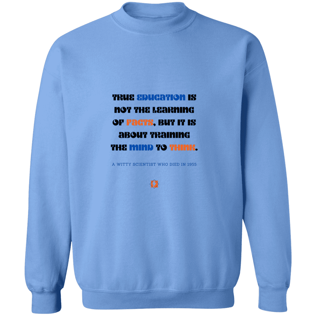 Men's Crewneck Pullover Sweatshirt G180 with inspiring Einstein quote: E107 - True education is about learning to think - Color: Carolina Blue