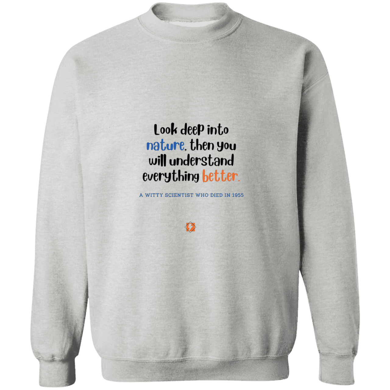 Men's Crewneck Pullover Sweatshirt G180 with inspiring Einstein quote: E108 - Look to nature to understand everything - Color: Sport Grey