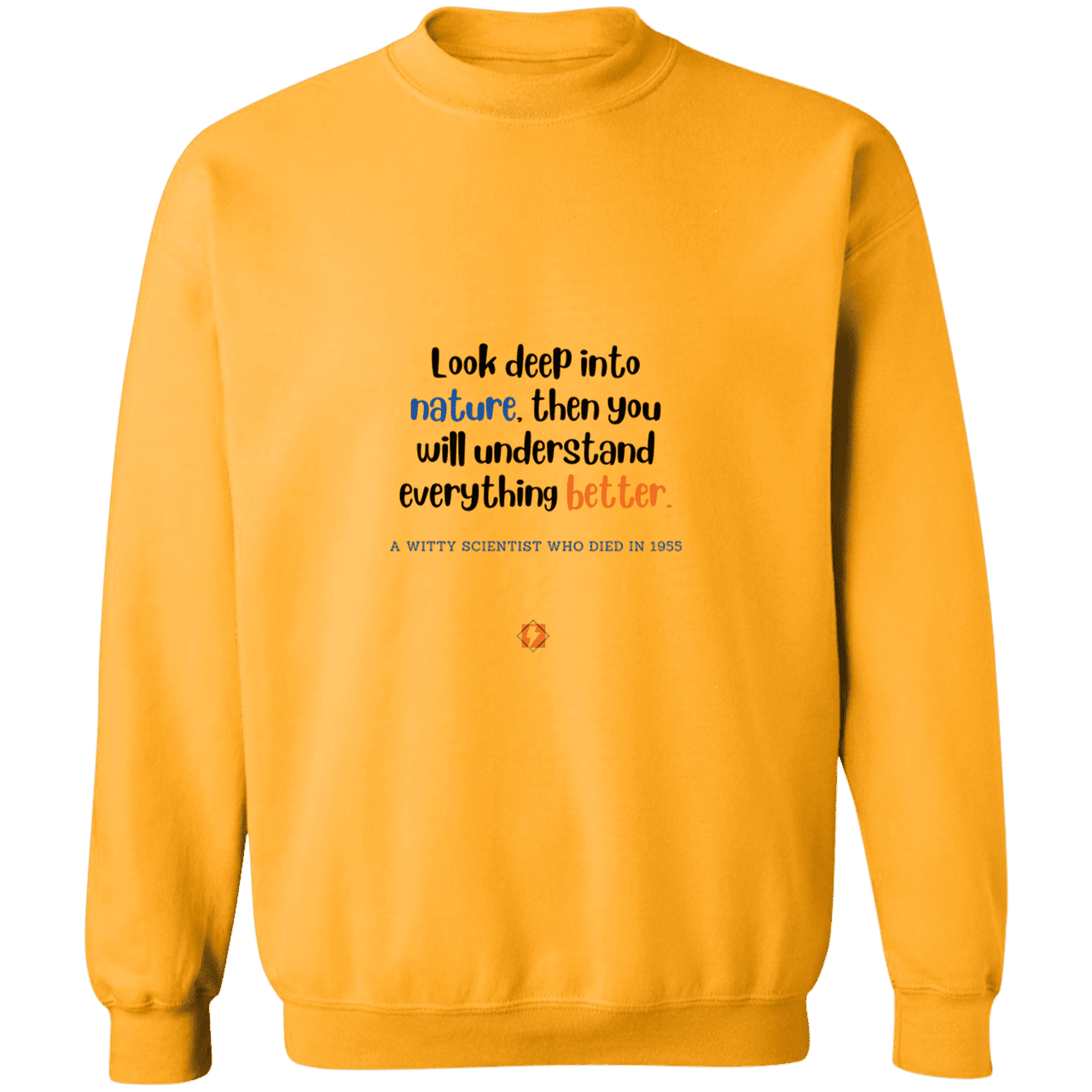 Men's Crewneck Pullover Sweatshirt G180 with inspiring Einstein quote: E108 - Look to nature to understand everything - Color: Gold