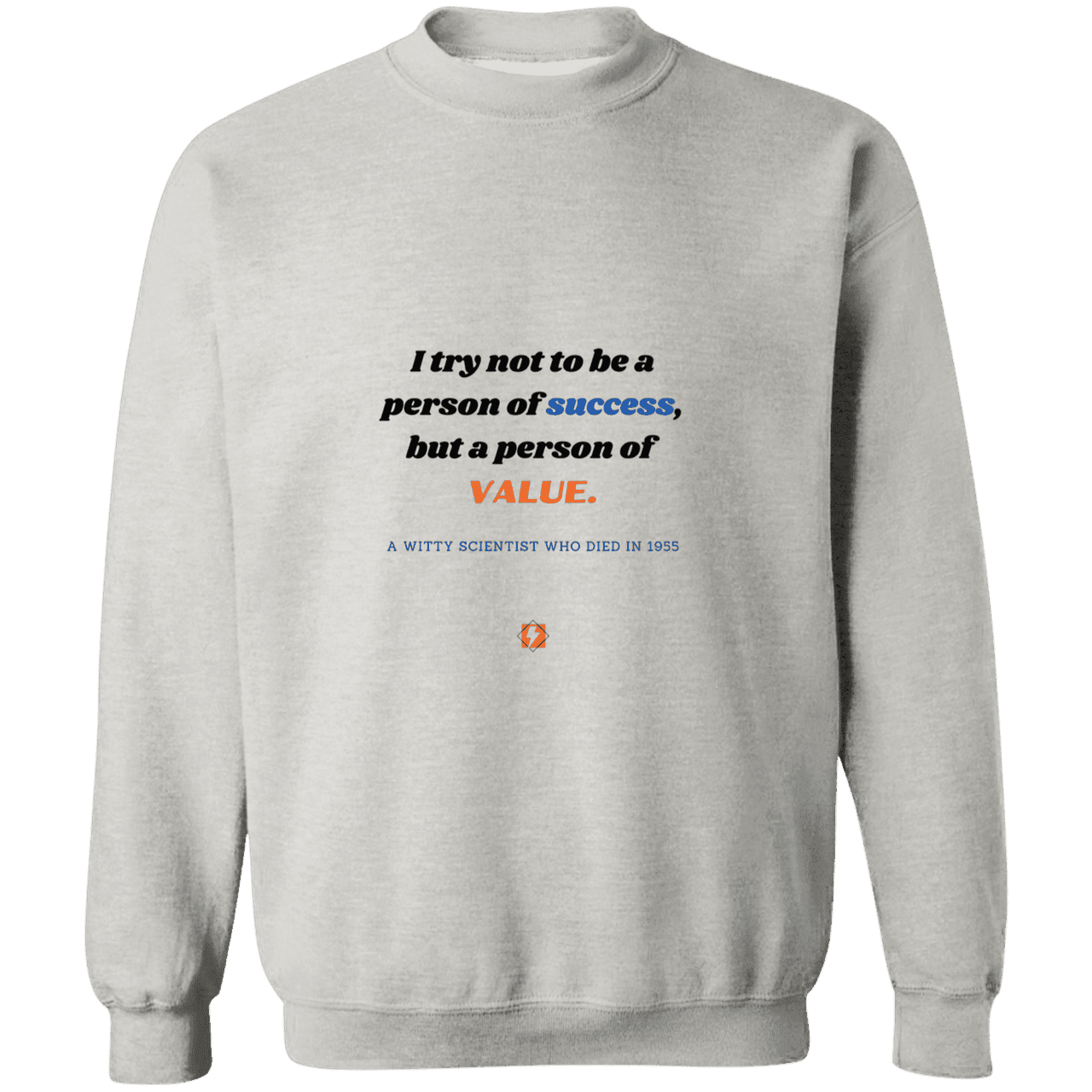 Men's Crewneck Pullover Sweatshirt G180 with inspiring Einstein quote: E109 - Strive to be a person of value, not success - Color: Ash