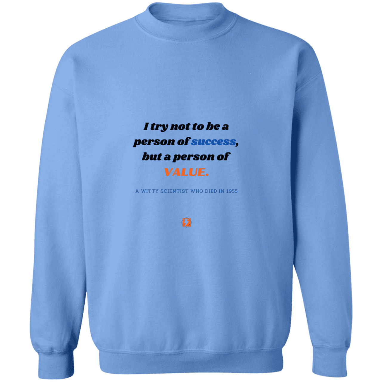 Men's Crewneck Pullover Sweatshirt G180 with inspiring Einstein quote: E109 - Strive to be a person of value, not success - Color: Carolina Blue