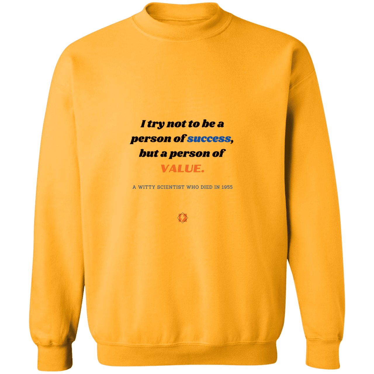 Men's Crewneck Pullover Sweatshirt G180 with inspiring Einstein quote: E109 - Strive to be a person of value, not success - Color: Gold