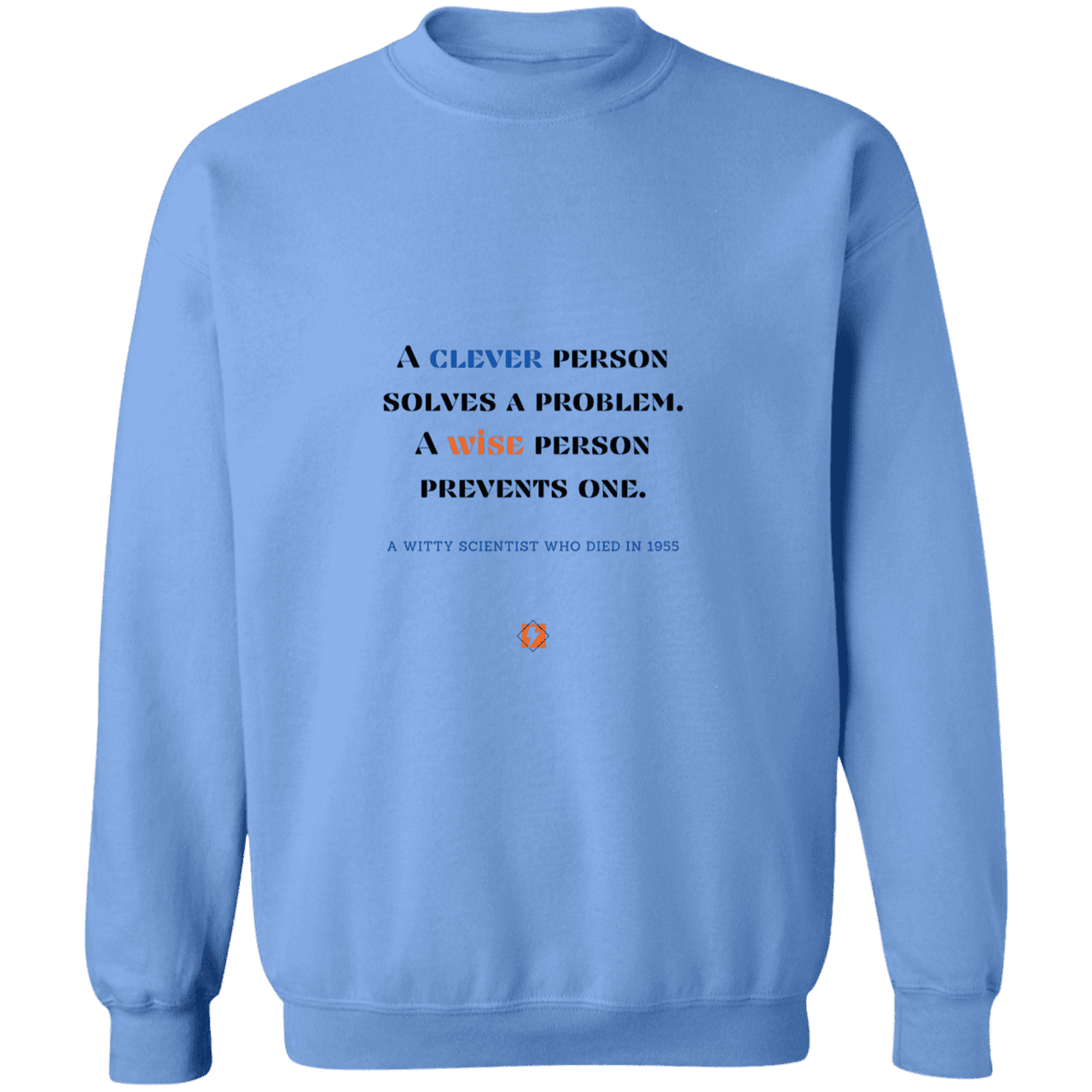 Men's Crewneck Pullover Sweatshirt G180 with inspiring Einstein quote: E110 - Be clever, but better to be wise - Color: Carolina Blue