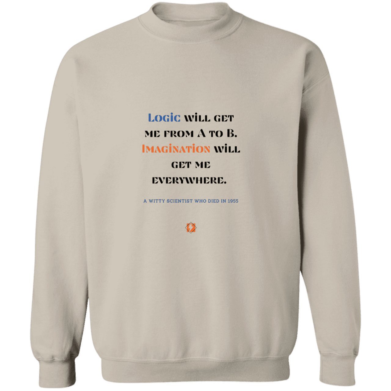 Men's Crewneck Pullover Sweatshirt G180 with inspiring Einstein quote: E113 - Imagination will get you where logic can't - Color: Sand