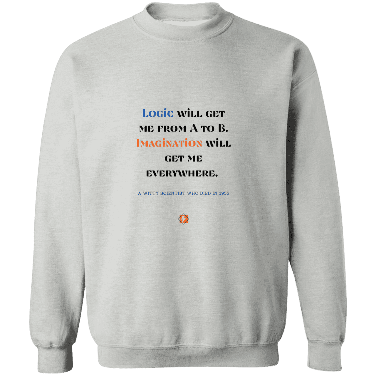 Men's Crewneck Pullover Sweatshirt G180 with inspiring Einstein quote: E113 - Imagination will get you where logic can't - Color: Sport Grey