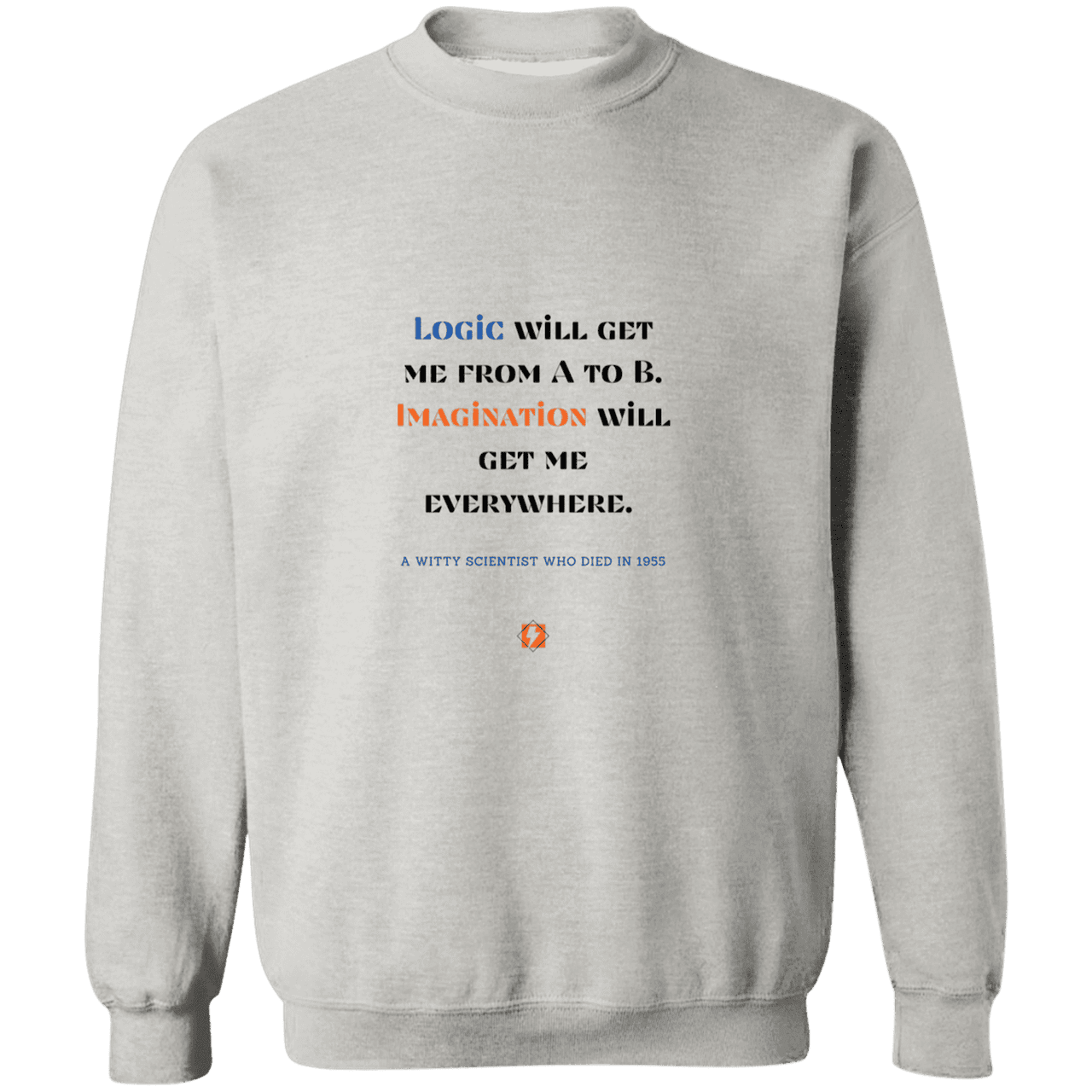 Men's Crewneck Pullover Sweatshirt G180 with inspiring Einstein quote: E113 - Imagination will get you where logic can't - Color: Ash