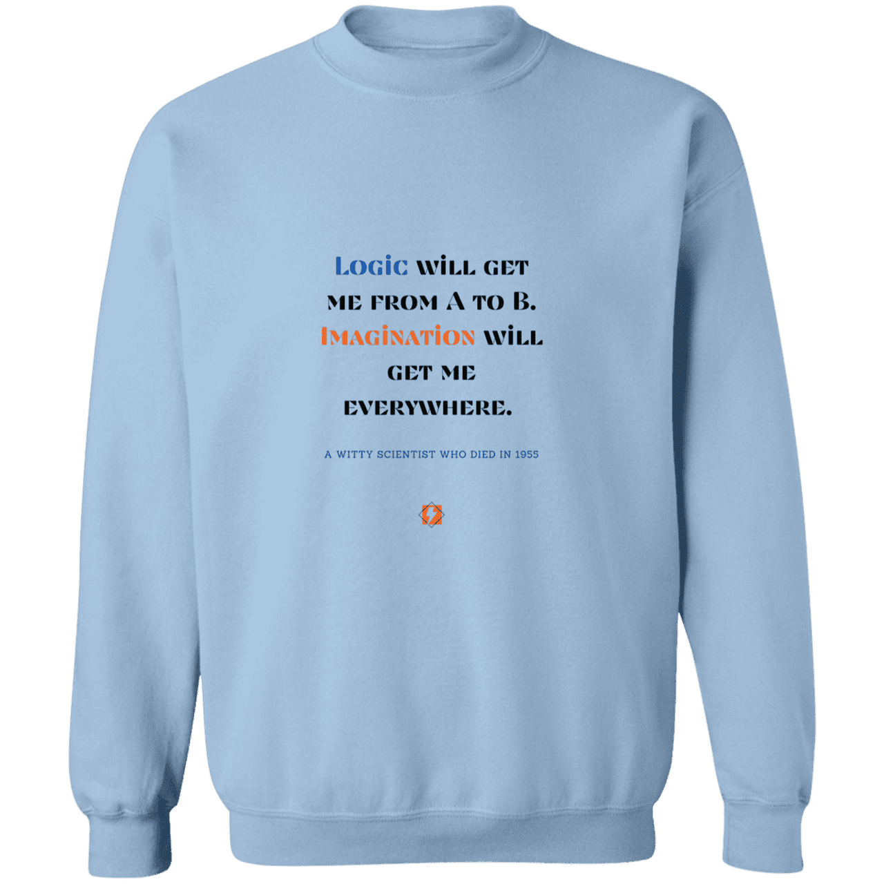 Men's Crewneck Pullover Sweatshirt G180 with inspiring Einstein quote: E113 - Imagination will get you where logic can't - Color: Light Blue