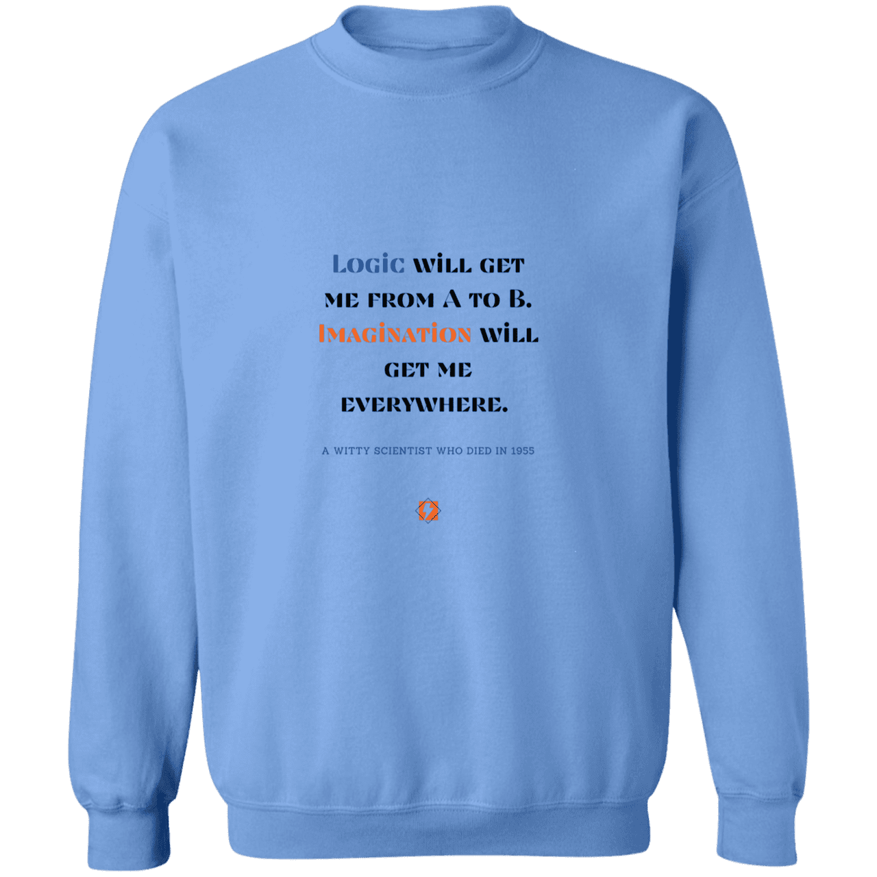 Men's Crewneck Pullover Sweatshirt G180 with inspiring Einstein quote: E113 - Imagination will get you where logic can't - Color: Carolina Blue