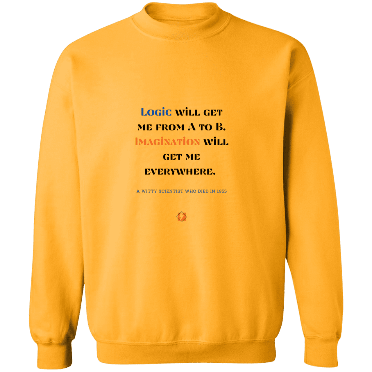 Men's Crewneck Pullover Sweatshirt G180 with inspiring Einstein quote: E113 - Imagination will get you where logic can't - Color: Gold