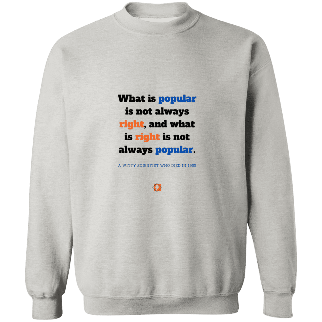 Men's Crewneck Pullover Sweatshirt G180 with inspiring Einstein quote: E114 - Popular and right are two different things - Color: Ash