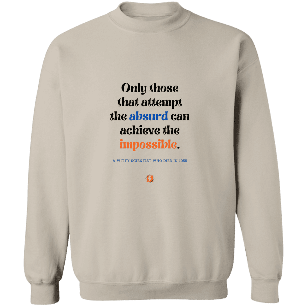 Men's Crewneck Pullover Sweatshirt G180 with inspiring Einstein quote: E116 - Attempt the absurd to achieve the impossible - Color: Sand