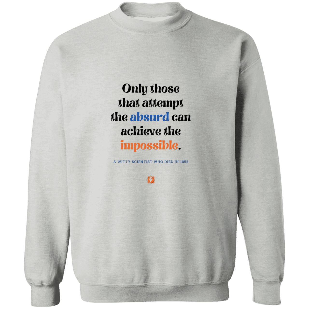 Men's Crewneck Pullover Sweatshirt G180 with inspiring Einstein quote: E116 - Attempt the absurd to achieve the impossible - Color: Sport Grey