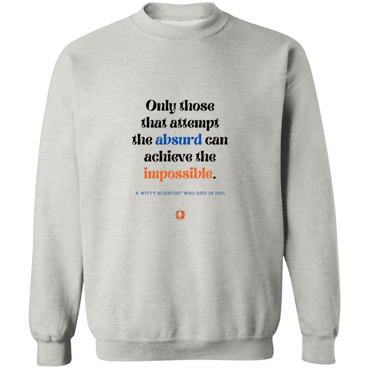 Men's Crewneck Pullover Sweatshirt G180 with inspiring Einstein quote: E116 - Attempt the absurd to achieve the impossible - Color: Ash