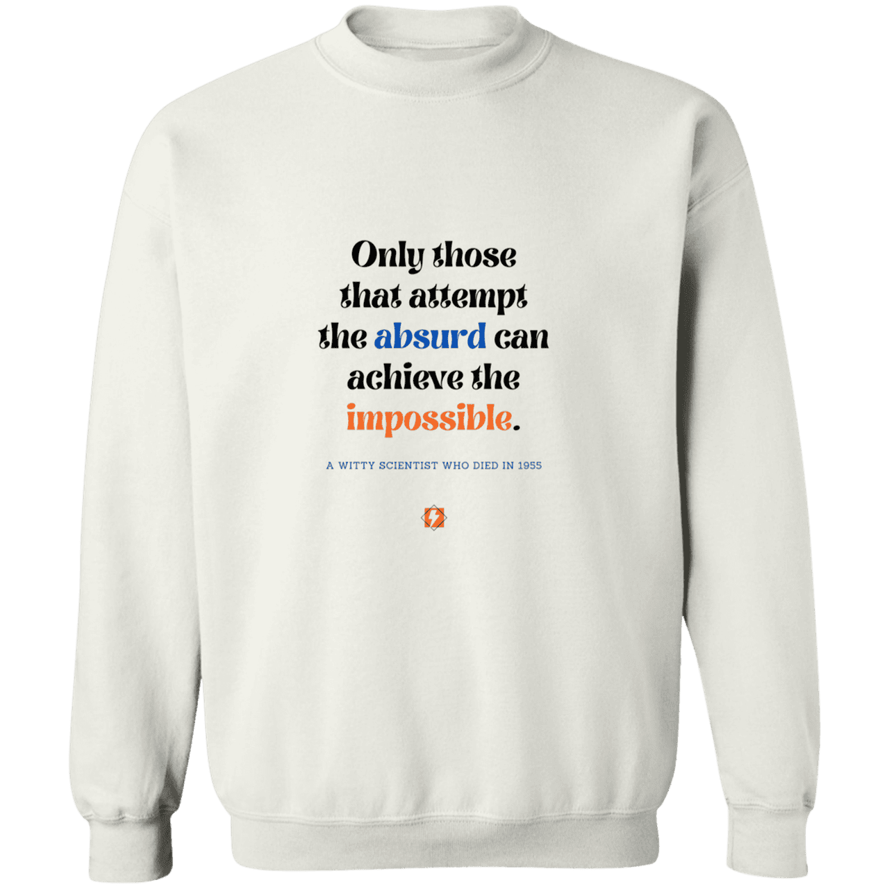 Men's Crewneck Pullover Sweatshirt G180 with inspiring Einstein quote: E116 - Attempt the absurd to achieve the impossible - Color: White