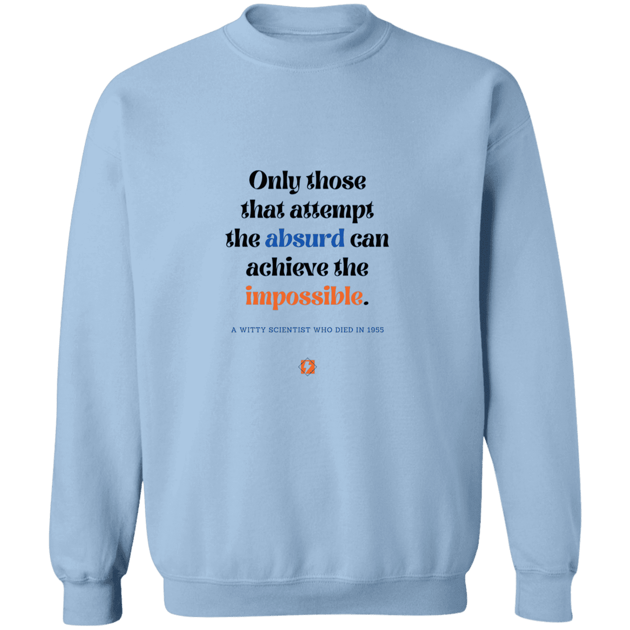 Men's Crewneck Pullover Sweatshirt G180 with inspiring Einstein quote: E116 - Attempt the absurd to achieve the impossible - Color: Light Blue