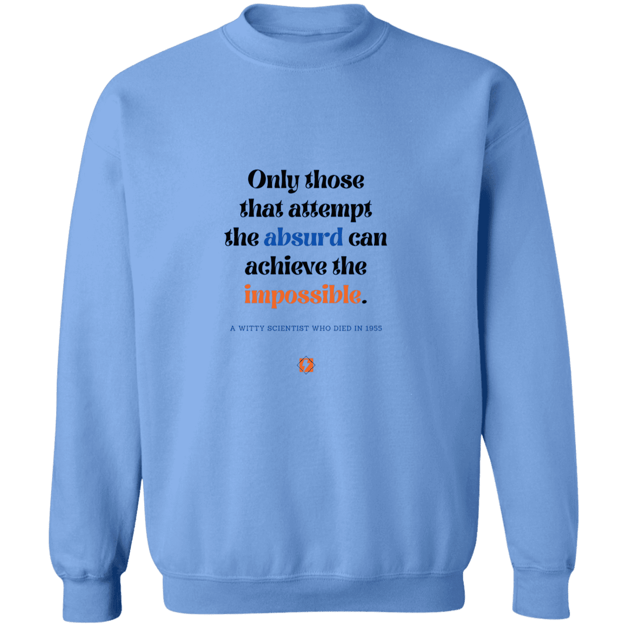 Men's Crewneck Pullover Sweatshirt G180 with inspiring Einstein quote: E116 - Attempt the absurd to achieve the impossible - Color: Carolina Blue