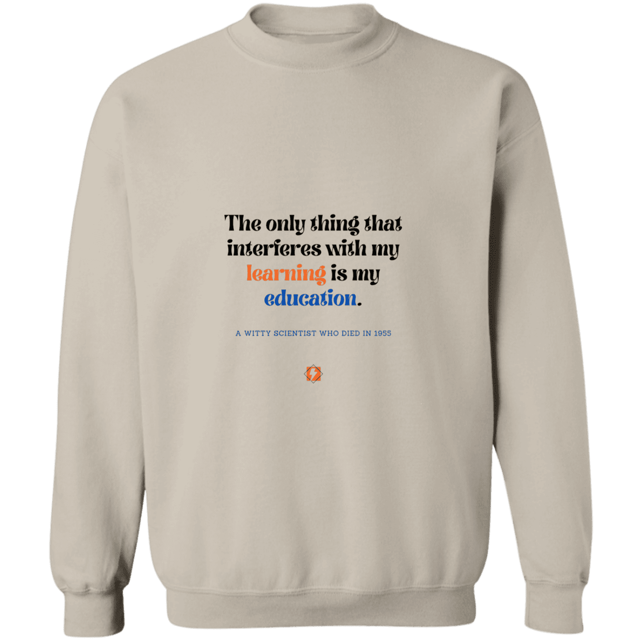 Men's Crewneck Pullover Sweatshirt G180 with inspiring Einstein quote: E120 - Don't let education interfere with your learning - Color: Sand