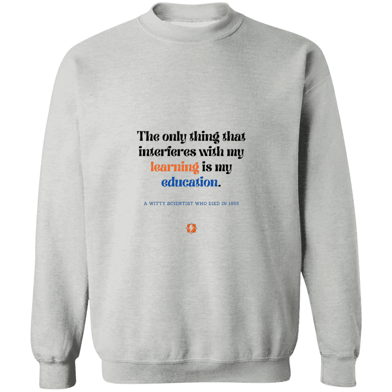 Men's Crewneck Pullover Sweatshirt G180 with inspiring Einstein quote: E120 - Don't let education interfere with your learning - Color: Sport Grey