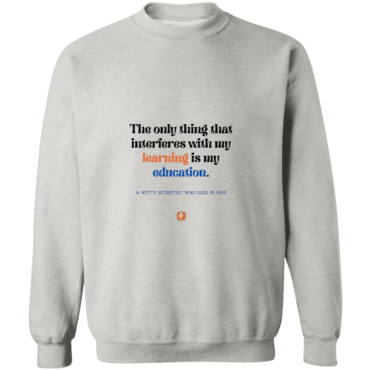 Men's Crewneck Pullover Sweatshirt G180 with inspiring Einstein quote: E120 - Don't let education interfere with your learning - Color: Ash